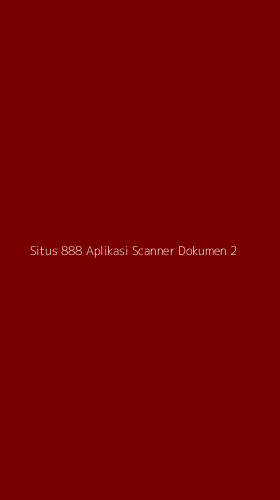 Tampilan Antarmuka Aplikasi Situs 888 Aplikasi Scanner Dokumen - 2