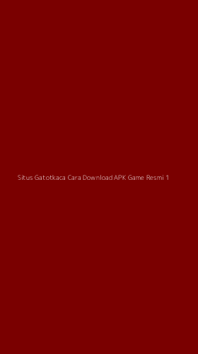 Tampilan Antarmuka Aplikasi Situs Gatotkaca Cara Download Apk Game Resmi - 1