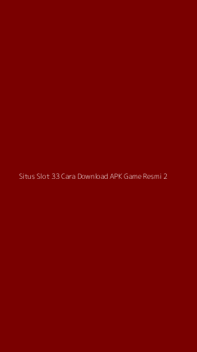 Tampilan Antarmuka Aplikasi Situs Slot 33 Cara Download Apk Game Resmi - 2