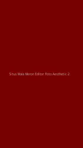 Tampilan Antarmuka Aplikasi Situs Wala Meron Editor Foto Aesthetic - 2