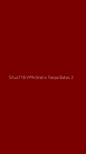 Tampilan Antarmuka Aplikasi Situs718 Vpn Gratis Tanpa Batas - 2