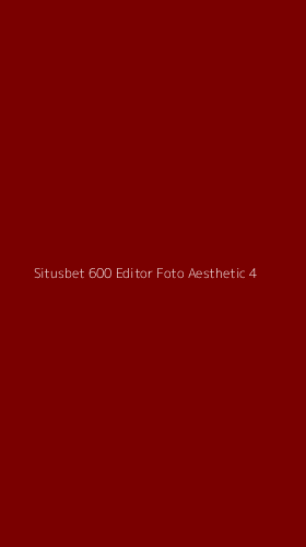 Tampilan Antarmuka Aplikasi Situsbet 600 Editor Foto Aesthetic - 4