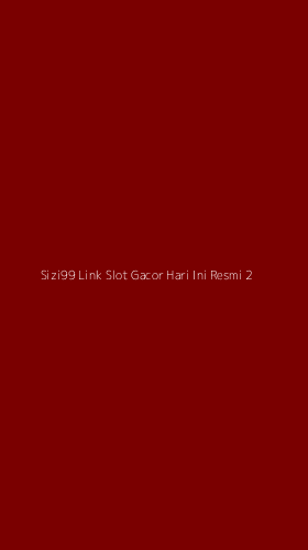 Tampilan Antarmuka Aplikasi Sizi99 Link Slot Gacor Hari Ini Resmi - 2