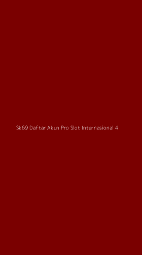 Tampilan Antarmuka Aplikasi Sk69 Daftar Akun Pro Slot Internasional - 4