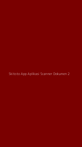 Tampilan Antarmuka Aplikasi Skitoto App Aplikasi Scanner Dokumen - 2