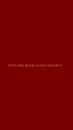 Tampilan Antarmuka Aplikasi Skitoto Wap Aplikasi Scanner Dokumen - 3