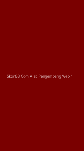 Tampilan Antarmuka Aplikasi Skor88 Com Alat Pengembang Web - 1