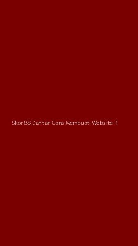 Tampilan Antarmuka Aplikasi Skor88 Daftar Cara Membuat Website - 1
