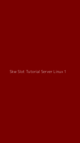Tampilan Antarmuka Aplikasi Skw Slot Tutorial Server Linux - 1