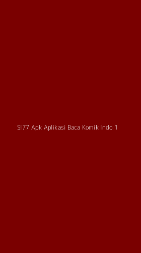 Tampilan Antarmuka Aplikasi Sl77 Apk Aplikasi Baca Komik Indo - 1