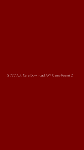 Tampilan Antarmuka Aplikasi Sl777 Apk Cara Download Apk Game Resmi - 2