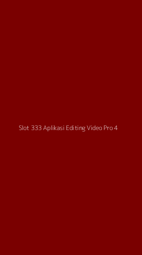 Tampilan Antarmuka Aplikasi Slot 333 Aplikasi Editing Video Pro - 4