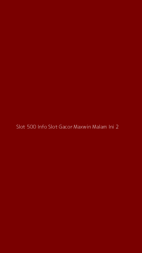Tampilan Antarmuka Aplikasi Slot 500 Info Slot Gacor Maxwin Malam Ini - 2