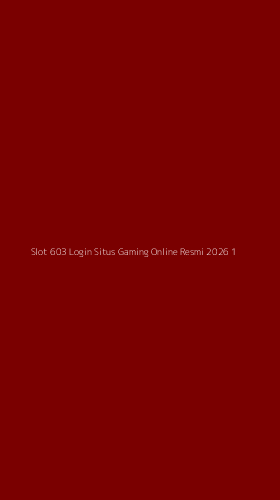 Tampilan Antarmuka Aplikasi Slot 603 Login Situs Gaming Online Resmi 2026 - 1