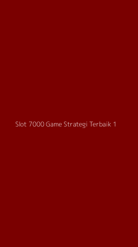 Tampilan Antarmuka Aplikasi Slot 7000 Game Strategi Terbaik - 1