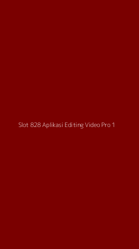 Tampilan Antarmuka Aplikasi Slot 828 Aplikasi Editing Video Pro - 1