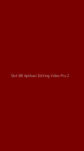 Tampilan Antarmuka Aplikasi Slot 88 Aplikasi Editing Video Pro - 2