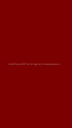 Tampilan Antarmuka Aplikasi Slot 88 Thailand Rtp Slot Tertinggi Hari Ini Gampang Maxwin - 2