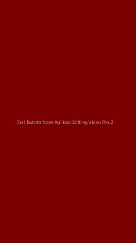 Tampilan Antarmuka Aplikasi Slot Batotoitcom Aplikasi Editing Video Pro - 2