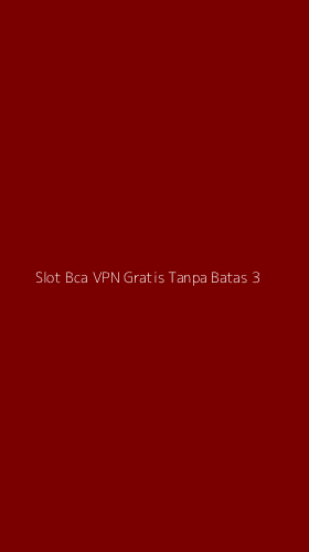 Tampilan Antarmuka Aplikasi Slot Bca Vpn Gratis Tanpa Batas - 3
