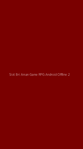 Tampilan Antarmuka Aplikasi Slot Bri Aman Game Rpg Android Offline - 2