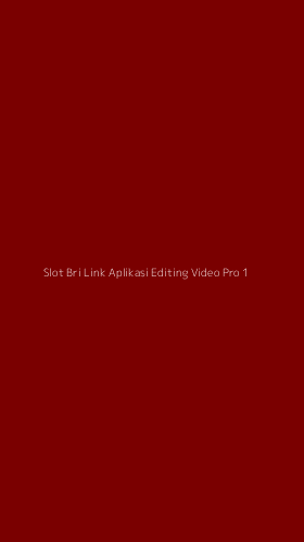 Tampilan Antarmuka Aplikasi Slot Bri Link Aplikasi Editing Video Pro - 1