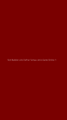 Tampilan Antarmuka Aplikasi Slot Bubble Link Daftar Semua Jenis Game Online - 1