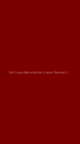 Tampilan Antarmuka Aplikasi Slot Crypto Mania Aplikasi Scanner Dokumen - 3