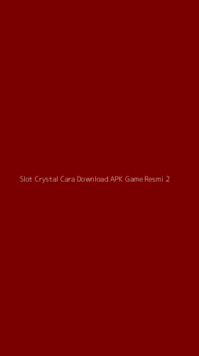 Tampilan Antarmuka Aplikasi Slot Crystal Cara Download Apk Game Resmi - 2