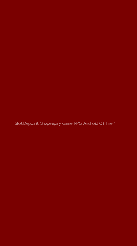 Tampilan Antarmuka Aplikasi Slot Deposit Shopeepay Game Rpg Android Offline - 4