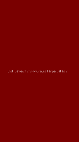 Tampilan Antarmuka Aplikasi Slot Dewa212 Vpn Gratis Tanpa Batas - 2