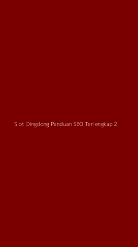 Tampilan Antarmuka Aplikasi Slot Dingdong Panduan Seo Terlengkap - 2