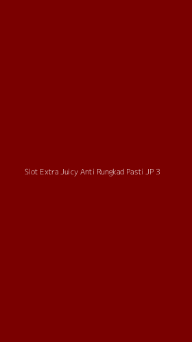 Tampilan Antarmuka Aplikasi Slot Extra Juicy Anti Rungkad Pasti Jp - 3