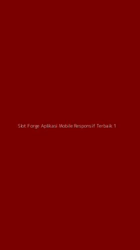 Tampilan Antarmuka Aplikasi Slot Forge Aplikasi Mobile Responsif Terbaik - 1