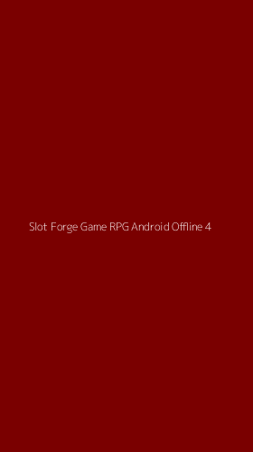Tampilan Antarmuka Aplikasi Slot Forge Game Rpg Android Offline - 4