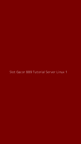 Tampilan Antarmuka Aplikasi Slot Gacor 889 Tutorial Server Linux - 1