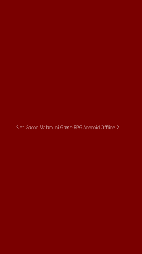 Tampilan Antarmuka Aplikasi Slot Gacor Malam Ini Game Rpg Android Offline - 2