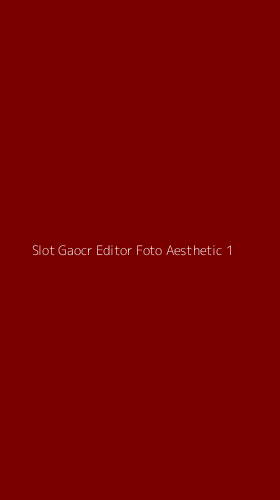 Tampilan Antarmuka Aplikasi Slot Gaocr Editor Foto Aesthetic - 1