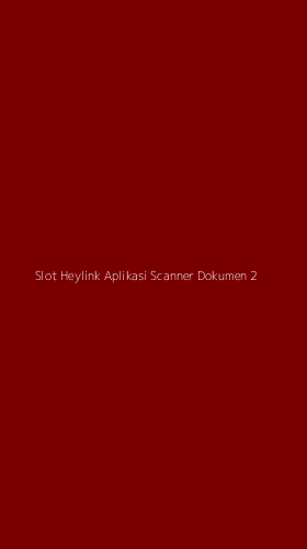 Tampilan Antarmuka Aplikasi Slot Heylink Aplikasi Scanner Dokumen - 2