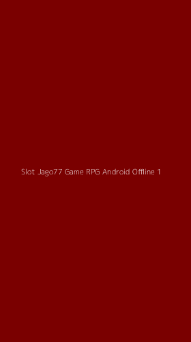 Tampilan Antarmuka Aplikasi Slot Jago77 Game Rpg Android Offline - 1