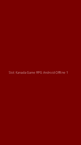 Tampilan Antarmuka Aplikasi Slot Kanada Game Rpg Android Offline - 1
