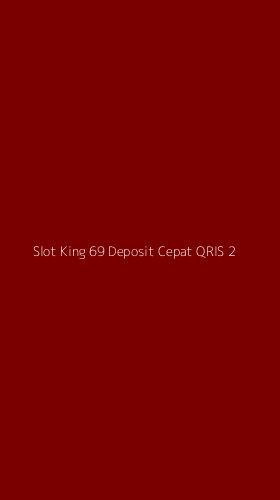 Tampilan Antarmuka Aplikasi Slot King 69 Deposit Cepat Qris - 2