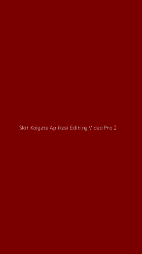 Tampilan Antarmuka Aplikasi Slot Koigate Aplikasi Editing Video Pro - 2