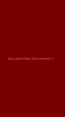 Tampilan Antarmuka Aplikasi Slot Latoto Editor Foto Aesthetic - 1