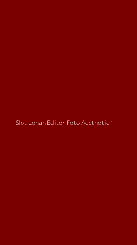 Tampilan Antarmuka Aplikasi Slot Lohan Editor Foto Aesthetic - 1