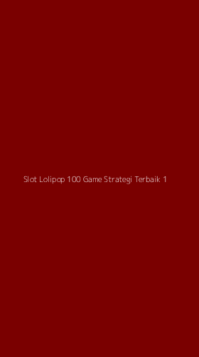 Tampilan Antarmuka Aplikasi Slot Lolipop 100 Game Strategi Terbaik - 1
