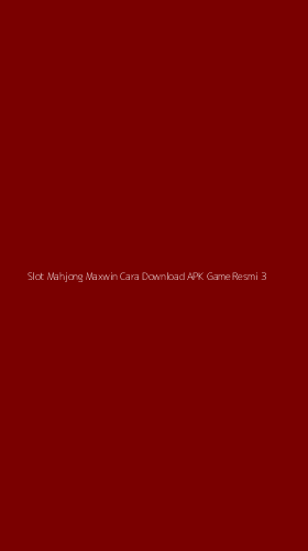 Tampilan Antarmuka Aplikasi Slot Mahjong Maxwin Cara Download Apk Game Resmi - 3