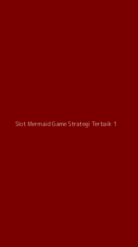 Tampilan Antarmuka Aplikasi Slot Mermaid Game Strategi Terbaik - 1