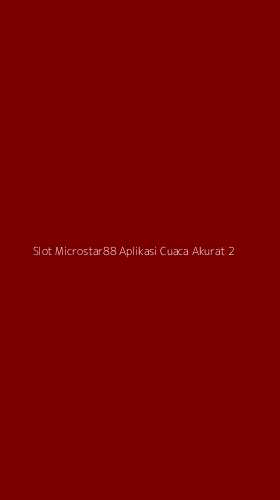Tampilan Antarmuka Aplikasi Slot Microstar88 Aplikasi Cuaca Akurat - 2