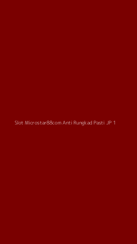 Tampilan Antarmuka Aplikasi Slot Microstar88com Anti Rungkad Pasti Jp - 1